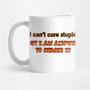 I can't cure stupid Mug